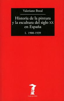 Historia de la pintura y la escultura del siglo XX en Espaa - Vol. I.  Valeriano Bozal