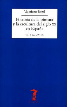 Historia de la pintura y la escultura del siglo XX en Espaa. Vol. II.  Valeriano Bozal