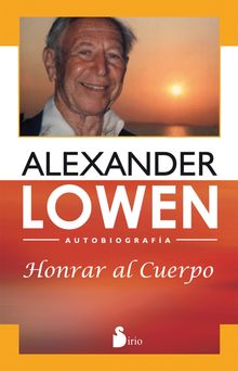 Honrar al cuerpo.  Alexander Lowen