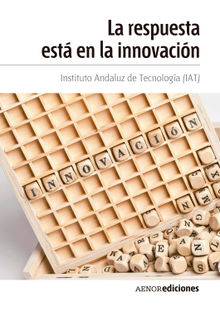 La respuesta est en la innovacin.  Instituto Andaluz de Tecnologa (IAT)