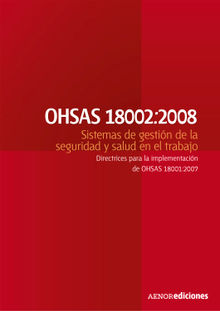 OHSAS 18002:2008 Sistemas de gestin de la seguridad y salud en el trabajo.  AENOR