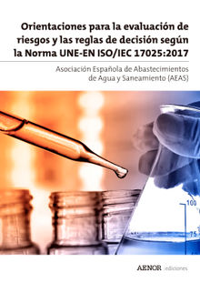 Orientaciones para la evaluacin de riesgos y las reglas de decisin segn la Norma ISO/IEC 17025.  Asociacin Espaola de Abastecimientos de Agua y Saneamiento (AEAS)