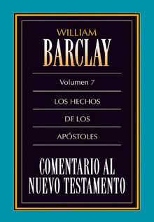 Comentario al Nuevo Testamento Vol. 7.  William Barclay