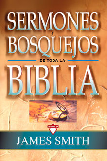 Sermones y bosquejos de toda la Biblia.  James Smith