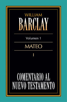 Comentario al Nuevo Testamento Vol. 1.  William Barclay