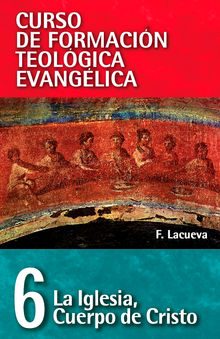 CFT 06 - La Iglesia: Cuerpo de Cristo.  Francisco Lacueva Lafarga