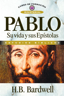 Pablo: su vida y sus epstolas.  H. B. Bardwell