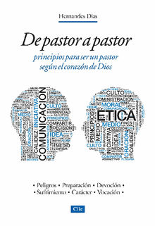 De pastor a pastor: Principios para ser un pastor segn el corazn de Dios.  Hernandes Dias Lopes