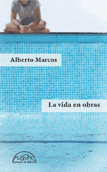 La vida en obras.  Alberto Marcos