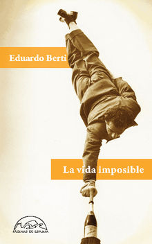 La vida imposible.  Eduardo Berti