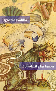 Lo voltil y las fauces.  Ignacio Padilla