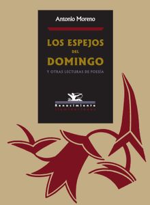 Los espejos del domingo y otras lecturas de poesa.  Antonio Moreno