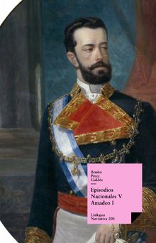 Episodios nacionales V. Amadeo I.  Benito Prez Galds