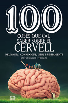 100 coses que cal saber sobre el cervell.  David Bueno i Torrens