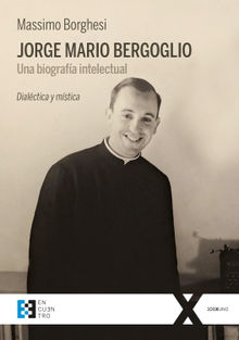 Jorge Mario Bergoglio: Una biografa intelectual.  Margarita Mara Leonetti Bertiaux