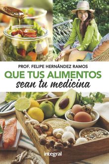 Que tus alimentos sean tu medicina.  Felipe Hernndez Ramos