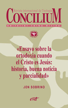 Ensayo sobre la ortodoxia cuando el Cristo es Jess: historia, buena noticia y parcialidad. Concilium 355 (2014).  Jon Sobrino