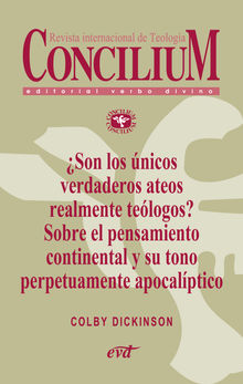 Son los nicos verdaderos ateos realmente telogos? Sobre el pensamiento continental y su tono perpetuamente apocalptico. Concilium 356 (2014).  Colby Dickinson