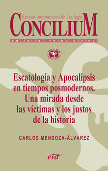 Escatologa y Apocalipsis en tiempos posmodernos. Una mirada desde las vctimas y los justos de la historia. Concilium 356 (2014).  Carlos Mendoza-Alvarez