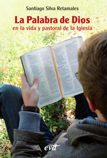 La Palabra de Dios en la vida y pastoral de la Iglesia.  Santiago Silva Retamales