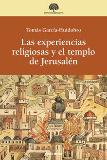 Las experiencias religiosas y el templo de Jerusaln.  Toms Garca-Huidobro Rivas
