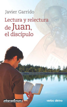 Lectura y relectura de Juan, el discpulo.  Javier Garrido Goitia