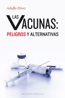 Las vacunas: peligros y alternativas.  ADOLFO PREZ AGUST