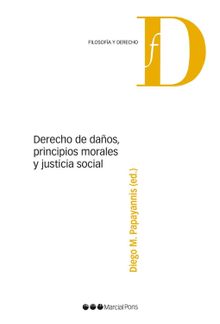 Derecho de daos, principios morales y justicia social.  Diego M Papayannis