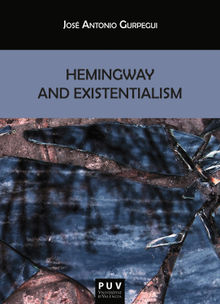 Hemingway and Existentialism.  Jos Antonio Gurpegui Palacios