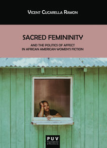 Sacred Femininity and the politics of affect in African American women's fiction.  Vicent Cucarella Ramn