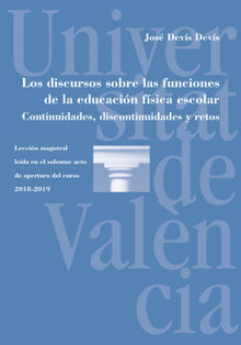 Los discursos sobre las funciones de la educacin fsica escolar. Continuidades, discontinuidades y retos.  Jos Devs Devs