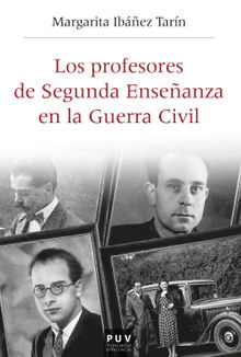 Los profesores de Segunda Enseanza en la Guerra Civil.  Margarita Ibez Tarn