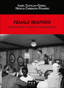 Female Beatness: Mujeres, gnero y poesa en la generacin Beat.  Isabel Castelao Gmez