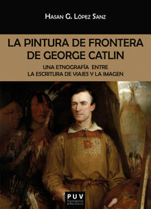 La pintura de frontera de George Catlin.  Hasan Germn Lpez Sanz