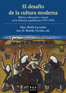 El desafo de la cultura moderna: Msica, educacin y escena en la Valencia republicana 1931-1939.  AAVV