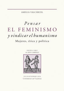 Pensar el feminismo y vindicar el humanismo.  Amelia Valcrcel Bernaldo de Quirs