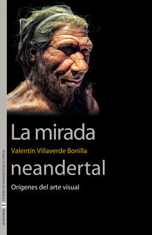 La mirada neandertal.  Valentn Villaverde Bonilla