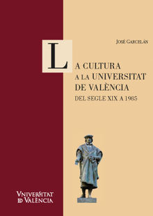 La cultura a la Universitat de Valncia. Del segle XIX a 1985.  Jos Garceln Muoz
