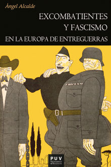 Excombatientes y fascismo en la Europa de entreguerras.  ngel Alcalde Fernndez