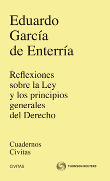 Reflexiones sobre la Ley y los principios generales del Derecho.  Eduardo Garc?a de Enterr?a y Mart?nez-Carande