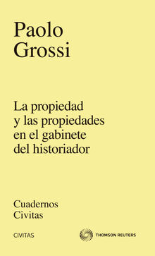 La propiedad y las propiedades en el gabinete historiador.  Paolo Grossi