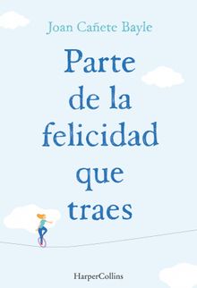 Parte de la felicidad que traes.  Joan Caete Bayle