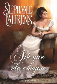 At que ele chegou.  Stephanie Laurens