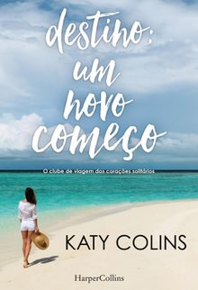 Destino: um novo comeo.  Katy Colins