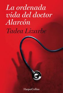 La ordenada vida del doctor Alarcn.  Tadea Lizarbe Horcada