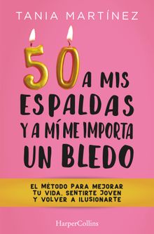 50 a mis espaldas y a m me importa un bledo.  Tania Martnez