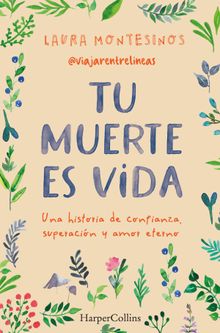 Tu muerte es vida. Una historia de confianza, superacin y amor eterno.  Laura Montesinos