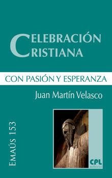 Celebracin cristiana, con pasin y esperanza.  Juan de Dios Martn Velasco