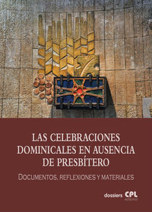 Las Celebraciones Dominicales en ausencia de presbtero.  Varios Autores