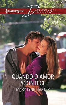 Quando o amor acontece.  Mary Lynn Baxter